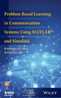 Problem-Based Learning in Communication Systems Using MATLAB and Simulink : IEEE Series on Digital & Mobile Communication - Kwonhue Choi