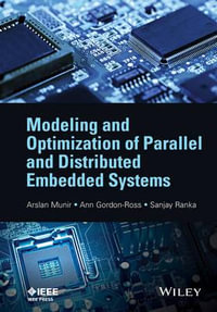 Modeling and Optimization of Parallel and Distributed Embedded Systems : IEEE Press - Arslan Munir