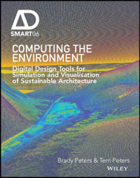Computing the Environment : Digital Design Tools for Simulation and Visualisation of Sustainable Architecture - Brady Peters