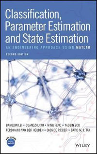 Classification, Parameter Estimation and State Estimation : An Engineering Approach Using MATLAB - Bangjun Lei
