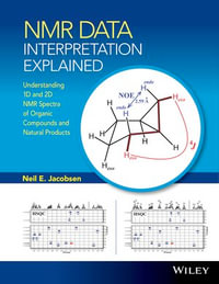 NMR Data Interpretation Explained : Understanding 1D and 2D NMR Spectra of Organic Compounds and Natural Products - Neil E. Jacobsen