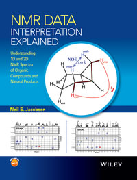 NMR Data Interpretation Explained : Understanding 1D and 2D NMR Spectra of Organic Compounds and Natural Products - Neil E. Jacobsen