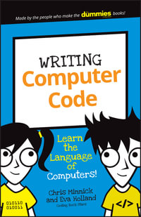 Writing Computer Code : Learn the Language of Computers! - Chris Minnick