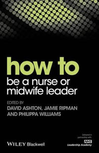 How to be a Nurse or Midwife Leader : How To - David Ashton