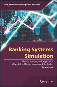 Banking Systems Simulation : Theory, Practice, and Application of Modeling Shocks, Losses, and Contagion - Stefano Zedda