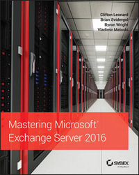 Mastering Microsoft Exchange Server 2016 : Mastering - Clifton Leonard