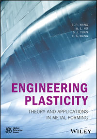 Engineering Plasticity : Theory and Applications in Metal Forming - Z. R. Wang