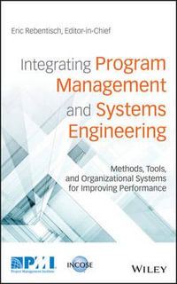 Integrating Program Management and Systems Engineering : Methods, Tools, and Organizational Systems for Improving Performance - Eric Rebentisch