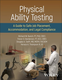 Physical Ability Testing : A Guide to Safe Job Placement, Accommodation, and Legal Compliance - Richard W. Bunch