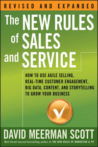 The New Rules of Sales and Service : How to Use Agile Selling, Real-Time Customer Engagement, Big Data, Content, and Storytelling to Grow Your Business - David Meerman Scott