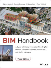 BIM Handbook : A Guide to Building Information Modeling for Owners, Designers, Engineers, Contractors, and Facility Managers - Rafael Sacks