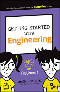 Getting Started with Engineering : Think Like an Engineer! - Ph.D Camille McCue