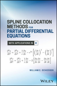 Spline Collocation Methods for Partial Differential Equations : With Applications in R - William E. Schiesser