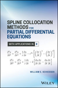 Spline Collocation Methods for Partial Differential Equations : With Applications in R - William E. Schiesser