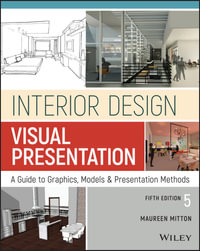 Interior Design Visual Presentation : A Guide to Graphics, Models and Presentation Methods - Maureen Mitton