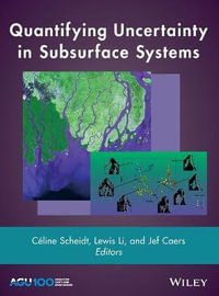 Quantifying Uncertainty in Subsurface Systems : Geophysical Monograph Series - Céline Scheidt