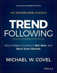 Trend Following : How to Make a Fortune in Bull, Bear, and Black Swan Markets - Michael W. Covel
