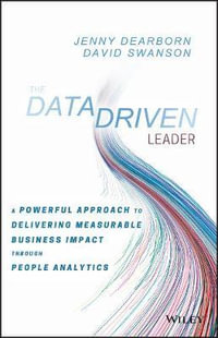 The Data Driven Leader : A Powerful Approach to Delivering Measurable Business Impact Through People Analytics - Jenny Dearborn