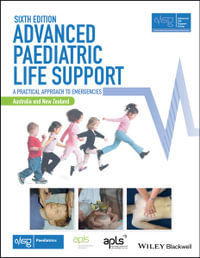 Advanced Paediatric Life Support, Australia and New Zealand 6ed : A Practical Approach to Emergencies - Advanced Life Support Group (ALSG)
