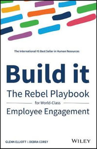 Build It : The Rebel Playbook for World-Class Employee Engagement - Glenn Elliott