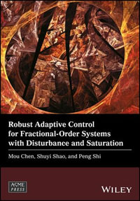 Robust Adaptive Control for Fractional-Order Systems with Disturbance and Saturation : Wiley-ASME Press Series - Mou Chen