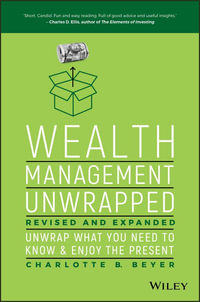 Wealth Management Unwrapped, Revised and Expanded : Unwrap What You Need to Know and Enjoy the Present - Charlotte Beyer