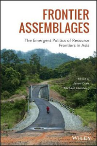 Frontier Assemblages : The Emergent Politics of Resource Frontiers in Asia - Jason Cons