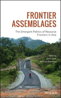 Frontier Assemblages : The Emergent Politics of Resource Frontiers in Asia - Jason Cons