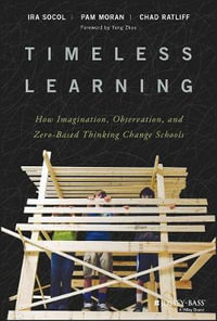 Timeless Learning : How Imagination, Observation, and Zero-Based Thinking Change Schools - Ira Socol
