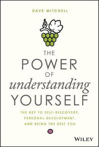 The Power of Understanding Yourself : The Key to Self-Discovery, Personal Development, and Being the Best You - Dave Mitchell