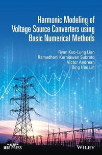 Harmonic Modeling of Voltage Source Converters using Basic Numerical Methods : IEEE Press - Ryan Kuo-Lung Lian