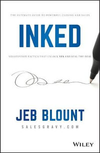INKED : The Ultimate Guide to Powerful Closing and Sales Negotiation Tactics that Unlock YES and Seal the Deal - Jeb Blount