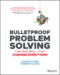 Bulletproof Problem Solving â" The One Skill That Changes Everything : The One Skill That Changes Everything - Charles Conn