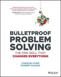 Bulletproof Problem Solving : The One Skill That Changes Everything - Charles Conn