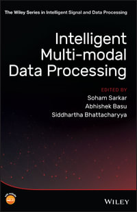 Intelligent Multi-Modal Data Processing : The Wiley Series in Intelligent Signal and Data Processing - Soham Sarkar