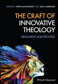 The Craft of Innovative Theology : Argument and Process - John Allan Knight