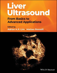 Liver Ultrasound : From Basics to Advanced Applications - Adrian K. P. Lim