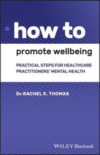 How to Promote Wellbeing : Practical Steps for Healthcare Practitioners' Mental Health - Rachel K. Thomas