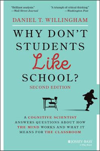 Why Don't Students Like School? : A Cognitive Scientist Answers Questions About How the Mind Works and What It Means for the Classroom, 2nd Edition - Daniel T. Willingham