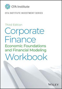 Corporate Finance Workbook : Economic Foundations and Financial Modeling - CFA Institute