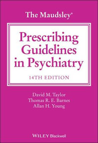 The Maudsley Prescribing Guidelines in Psychiatry : 14th edition - David M. Taylor