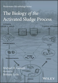 The Biology of the Activated Sludge Process : A Biological Approach - Michael H. Gerardi