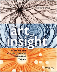 The Art of Insight : How Great Visualization Designers Think - Alberto Cairo