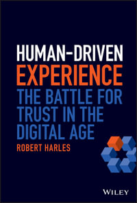 Human-Driven Experience : The Battle for Trust in the Digital Age - Robert Harles