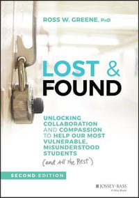 Lost and Found 2ed : Unlocking Collaboration and Compassion to Help Our Most Vulnerable, Misunderstood Students (and All the Rest) - Ross W. Greene