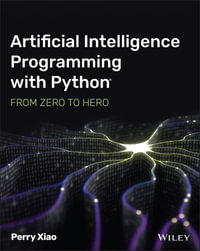 Artificial Intelligence Programming with Python: From Zero to Hero : From Zero to Hero - Perry Xiao