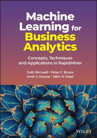 Machine Learning for Business Analytics : Concepts, Techniques and Applications in RapidMiner - Galit Shmueli