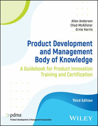 Product Development and Management Body of Knowledge : A Guidebook for Product Innovation Training and Certification - Allan Anderson