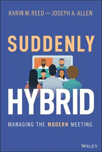 Suddenly Hybrid : Managing the Modern Meeting - Karin M. Reed