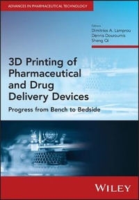 3D Printing of Pharmaceutical and Drug Delivery Devices : Progress from Bench to Bedside - Dimitrios A. Lamprou